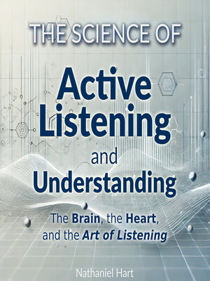 cover image of The Science of Active Listening and Understanding